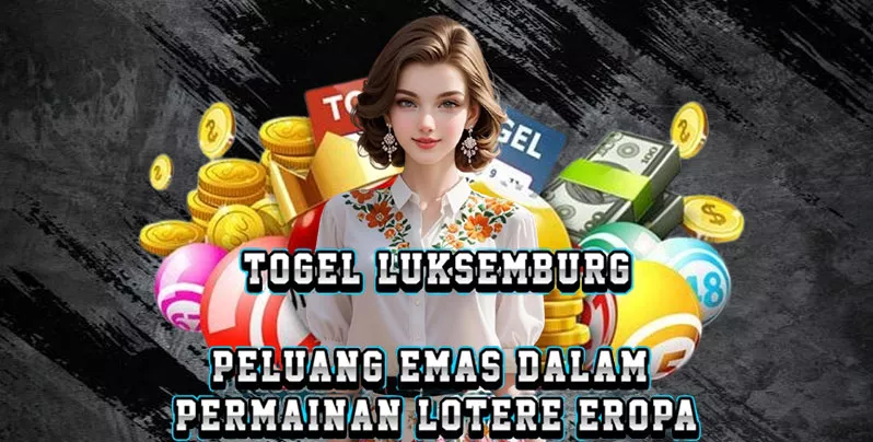 Togel Luksemburg - Peluang Emas Dalam Permainan Lotere Eropa
