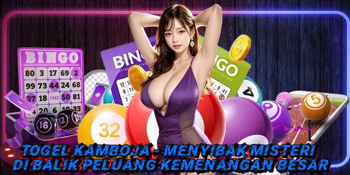 Togel Kamboja - Menyibak Misteri di Balik Peluang Kemenangan Besar