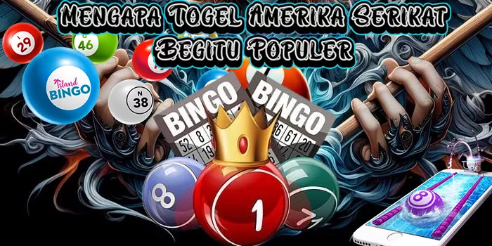Mengapa Togel Amerika Serikat Begitu Populer