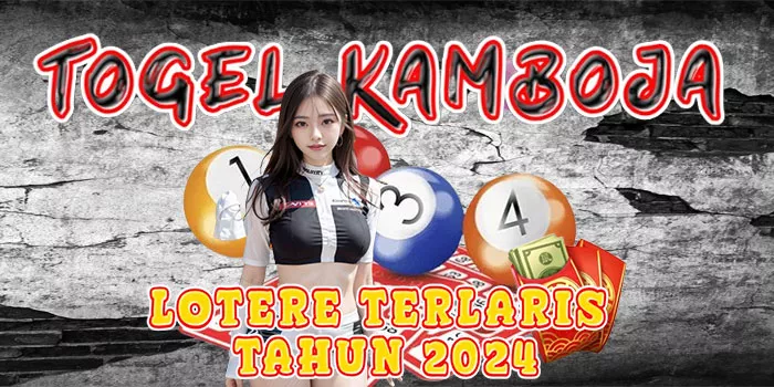 Togel Kamboja - Lotere Terlaris Tahun 2024