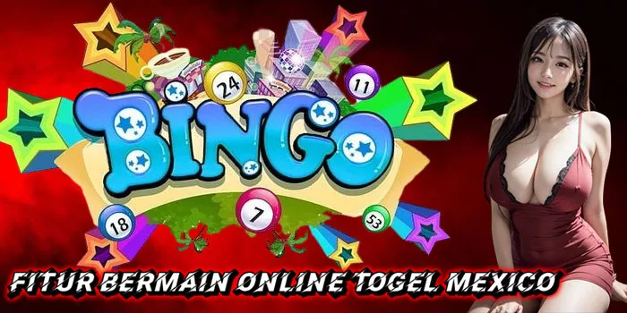 Fitur Bermain Online Togel Mexico