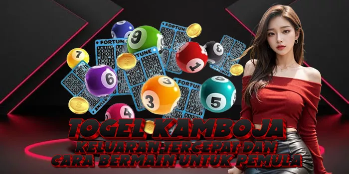 Togel Kamboja – Keluaran Tercepat dan Cara Bermain Untuk Pemula​