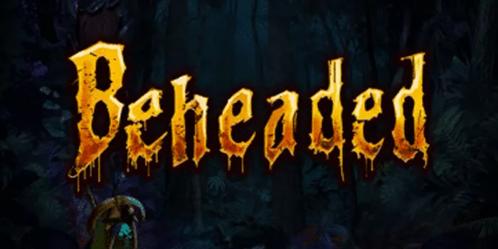 Beheaded - Petualangan Seru di Dunia Slot yang Tak Terlupakan