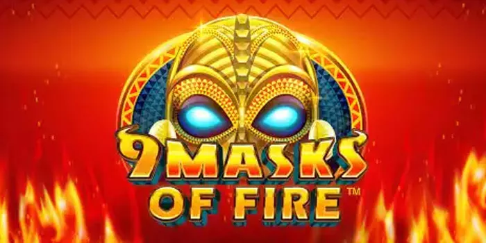 9 Masks Of Fire - Sensasi dan Peluang Kemenangan