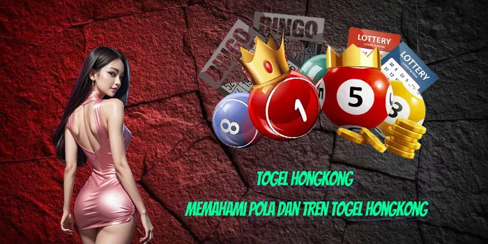 Togel Hongkong - Memahami Pola dan Tren Togel Hongkong