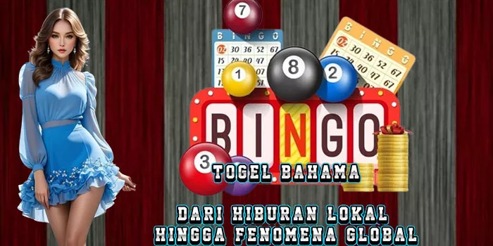 Togel Bahama - Dari Hiburan Lokal Hingga Fenomena Global