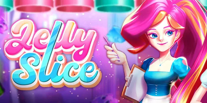 Jelly Slice - Game Slot yang Menawarkan Keceriaan dan Kemenangan