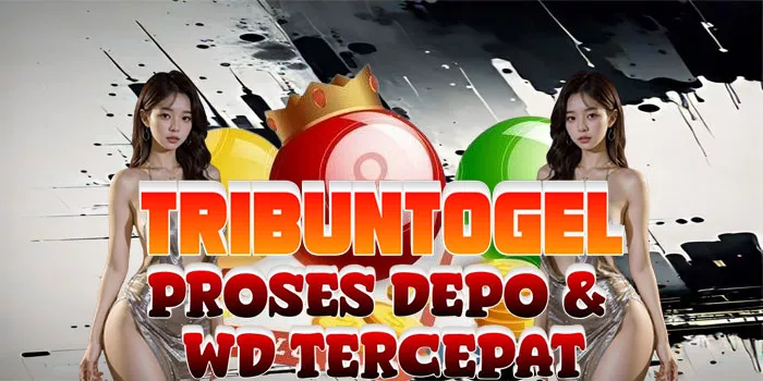 Proses Depo & WD Tercepat Hanya di TRIBUNTOGEL
