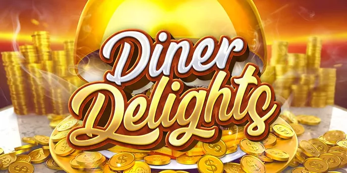 Diner Delights - Menyelami Kelezatan di Dunia Slot
