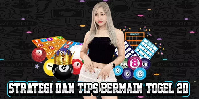 Strategi Dan Tips Bermain Togel 2D