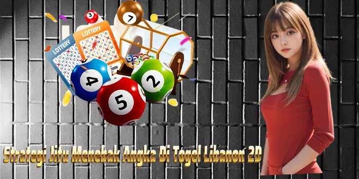 Strategi Jitu Menebak Angka Di Togel Libanon 2D