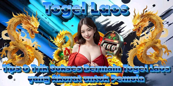 Tips & Trik Sukses Bermain Togel Laos yang Akurat untuk Pemula