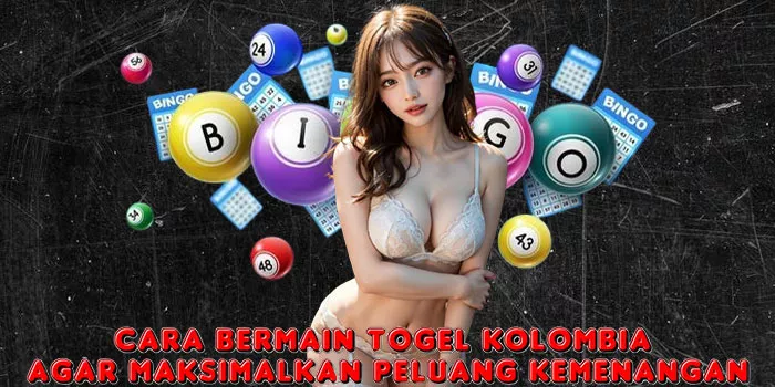 Cara Bermain Togel Kolombia Agar Maksimalkan Peluang Kemenangan