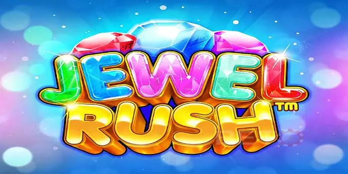 Trik Cepat Dapat jackpot di Slot Jewel Rush