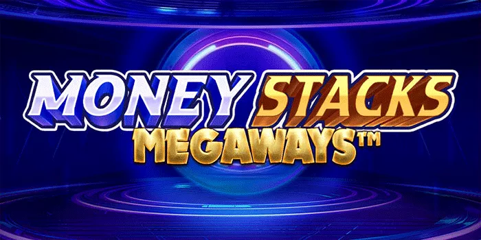 Raih Jackpot Dengan Mudah di Slot Money Stacks Megaways, Panduan Lengkap Bermain