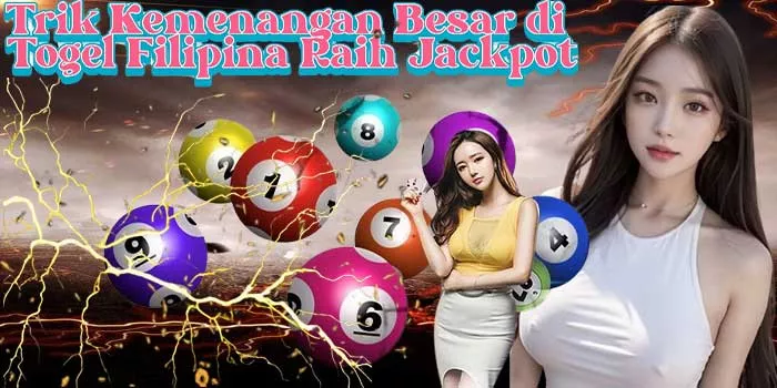 Trik Kemenangan Besar di Togel Filipina Raih Jackpot