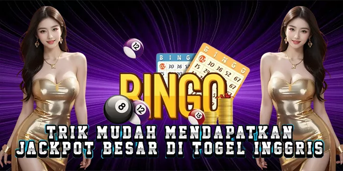 Trik Mudah Mendapatkan Jackpot Besar Di Togel Inggris