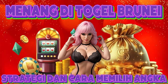 Menang di Togel Brunei Strategi dan Cara Memilih Angka