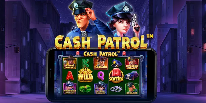 Raih Jackpot Besar di Slot Cash Patrol Dengan Tema Polisi