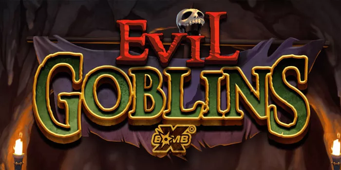 Cara Efektif Bermain di Slot Evil Goblins xBomb
