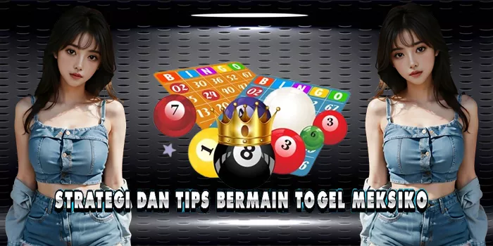 Strategi Dan Tips Bermain Togel Meksiko