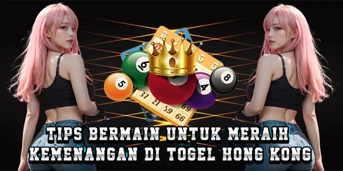 Tips Bermain Untuk Meraih Kemenangan Di Togel Hong Kong