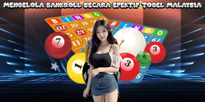 Mengelola Bankroll Secara Efektif Togel malaysia