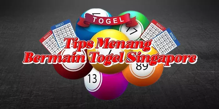 Tips Menang Bermain Togel Singapore