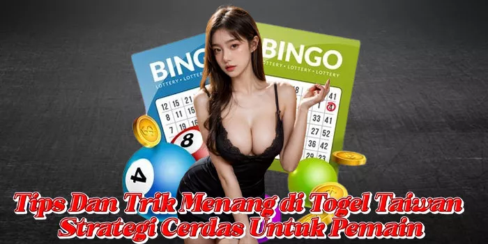 Tips Dan Trik Menang di Togel Taiwan Strategi Cerdas Untuk Pemain