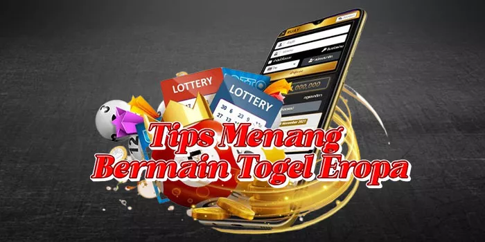 Tips Menang Bermain Togel Eropa