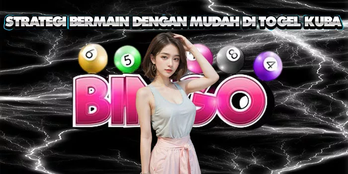 Strategi Bermain Dengan Mudah Di Togel Kuba