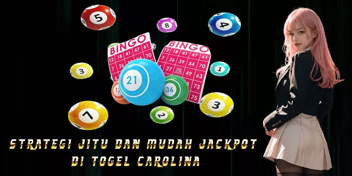 Strategi Jitu dan Mudah Jackpot di Togel Carolina