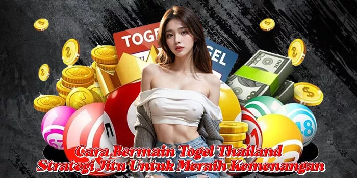 Cara Bermain Togel Thailand Strategi Jitu Untuk Meraih Kemenangan