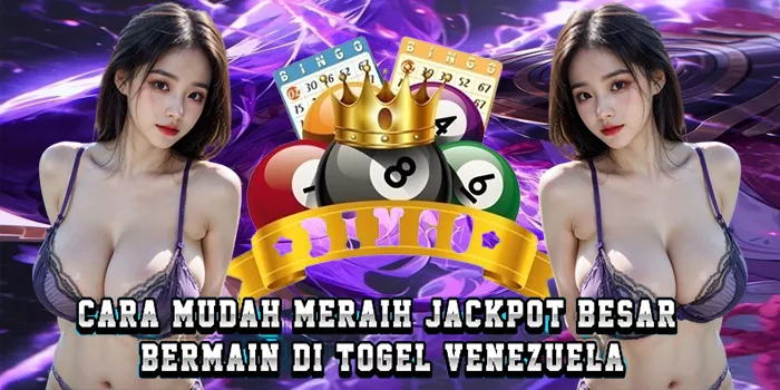 Cara Mudah Meraih Jackpot Besar Bermain Di Togel Venezuela