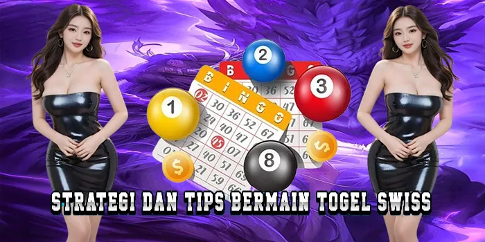 Strategi Dan Tips Bermain Togel Swiss