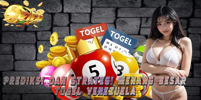 Prediksi Dan Strategi Menang Besar Togel Venezuela 