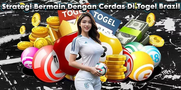 Strategi Bermain Dengan Cerdas Di Togel Brazil