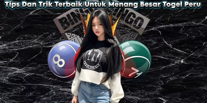 Tips Dan Trik Terbaik Untuk Menang Besar Togel Peru