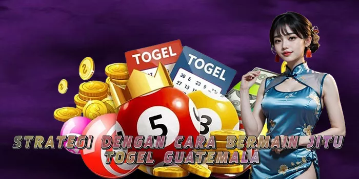 Strategi Dengan Cara Bermain Jitu Togel Guatemala