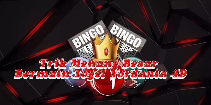 Trik Menang Besar Bermain Togel Yordania 4D