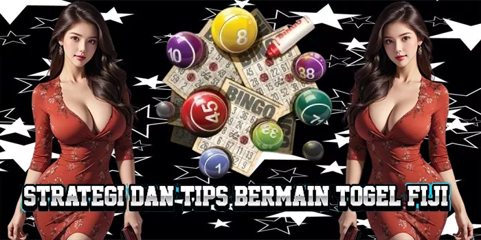 Strategi Dan Tips Bermain Togel Fiji