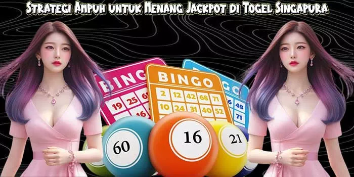 Strategi Ampuh untuk Menang Jackpot di Togel Singapura