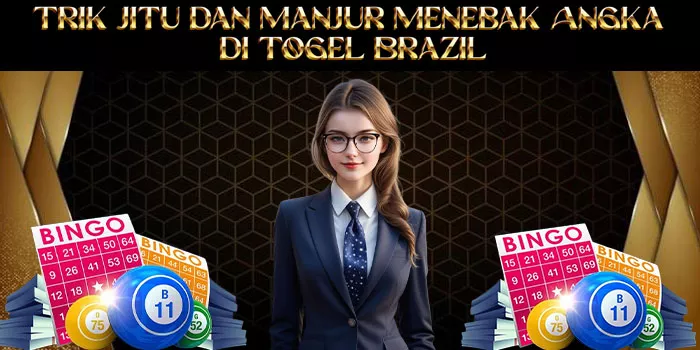 Trik Jitu dan Manjur Menebak Angka di Togel Brazil