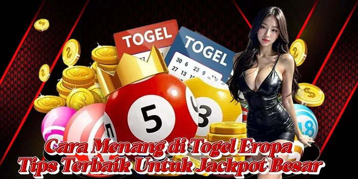 Cara Menang di Togel Eropa Tips Terbaik Untuk Jackpot Besar