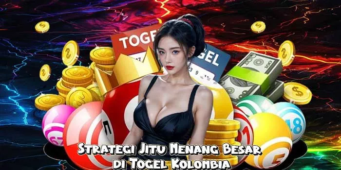 Strategi Jitu Menang Besar di Togel Kolombia