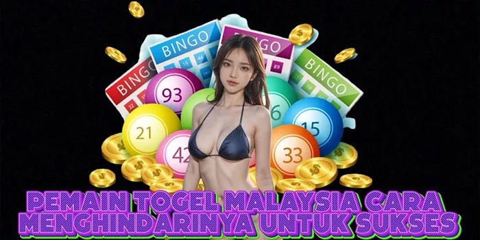 Pemain Togel Malaysia Cara Menghindarinya untuk Sukses