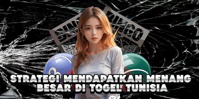 Strategi Mendapatkan Menang Besar Di Togel Tunisia