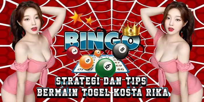 Strategi Dan Tips Bermain Togel Kosta Rika