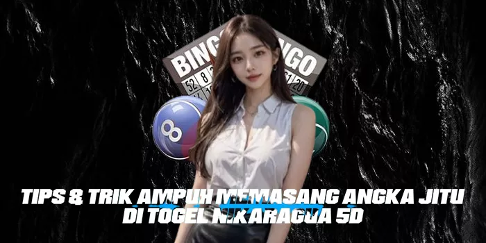 Tips & Trik Ampuh Memasang Angka Jitu di Togel Nikaragua 5D