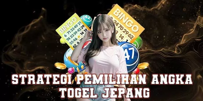 Strategi Pemilihan Angka Togel Jepang